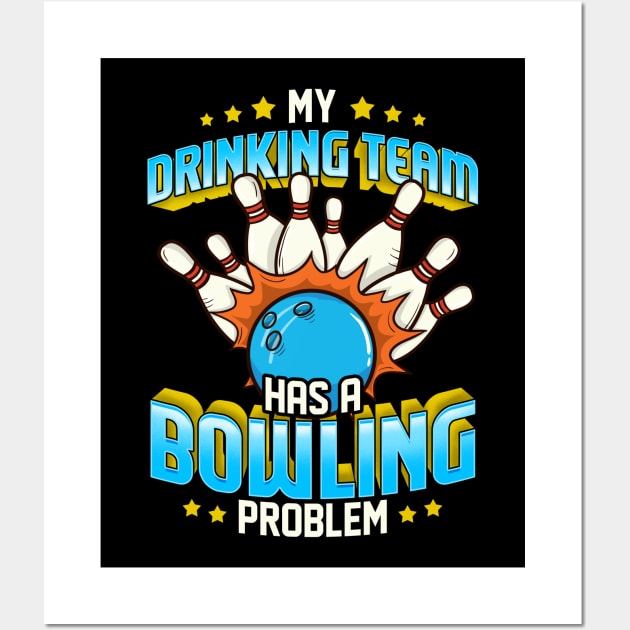 Funny My Drinking Team Has A Bowling Problem Wall Art by theperfectpresents